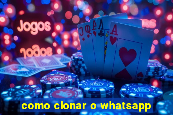 como clonar o whatsapp